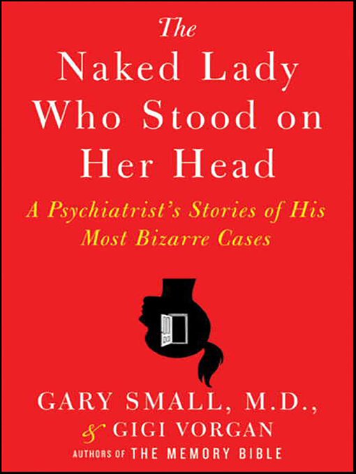 Title details for The Naked Lady Who Stood on Her Head by Gary Small - Available